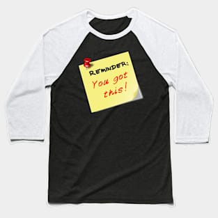 Reminder: You got this! Baseball T-Shirt